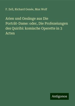 Arien und Gesänge aus Die Porträt-Dame: oder, Die Profezeiungen des Quiribi: komische Operette in 3 Acten