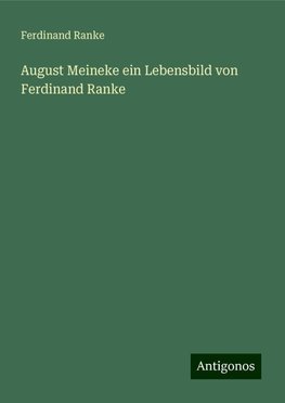 August Meineke ein Lebensbild von Ferdinand Ranke