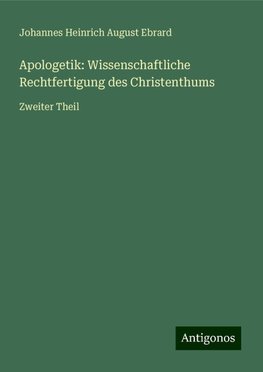 Apologetik: Wissenschaftliche Rechtfertigung des Christenthums