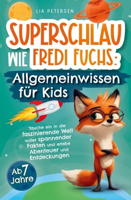 Superschlau wie Fredi Fuchs: Allgemeinwissen für Kids - Tauche ein in die faszinierende Welt voller spannender Fakten und erlebe Abenteuer und Entdeck