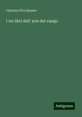 I tre libri dell' arte del vasajo