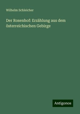 Der Rosenhof: Erzählung aus dem österreichischen Gebirge