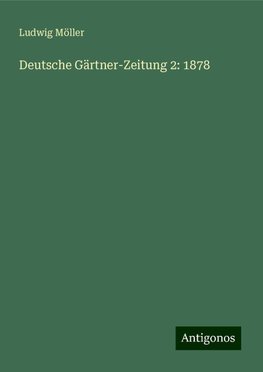 Deutsche Gärtner-Zeitung 2: 1878