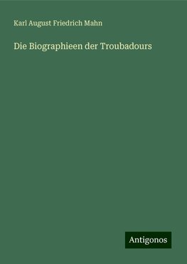 Die Biographieen der Troubadours