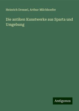 Die antiken Kunstwerke aus Sparta und Umgebung