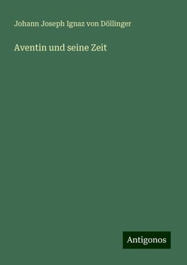 Aventin und seine Zeit