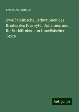 Zwei lateinische Redactionen des Briefes des Presbyter Johannes und ihr Verhältniss zum französischen Texte