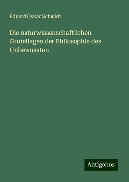 Die naturwissenschaftlichen Grundlagen der Philosophie des Unbewussten