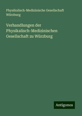 Verhandlungen der Physikalisch-Medizinischen Gesellschaft zu Würzburg