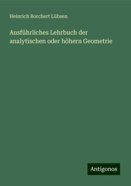 Ausführliches Lehrbuch der analytischen oder höhern Geometrie