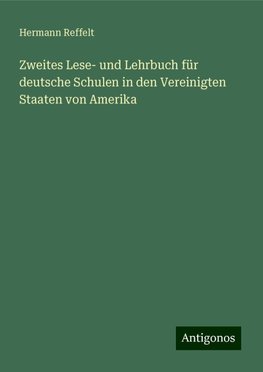 Zweites Lese- und Lehrbuch für deutsche Schulen in den Vereinigten Staaten von Amerika