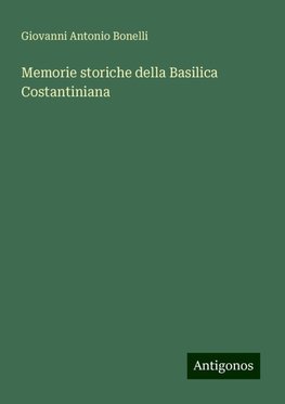 Memorie storiche della Basilica Costantiniana