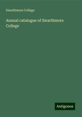 Annual catalogue of Swarthmore College