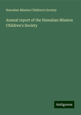 Annual report of the Hawaiian Mission Children's Society