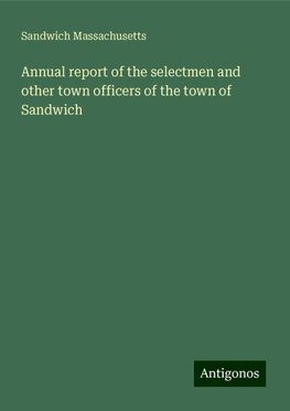 Annual report of the selectmen and other town officers of the town of Sandwich