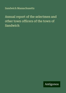 Annual report of the selectmen and other town officers of the town of Sandwich