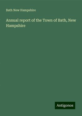 Annual report of the Town of Bath, New Hampshire