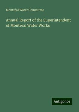 Annual Report of the Superintendent of Montreal Water Works