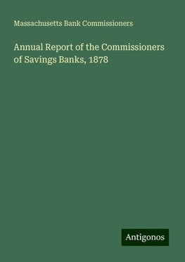 Annual Report of the Commissioners of Savings Banks, 1878