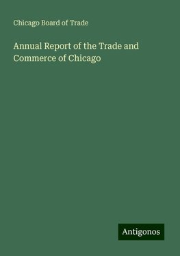 Annual Report of the Trade and Commerce of Chicago