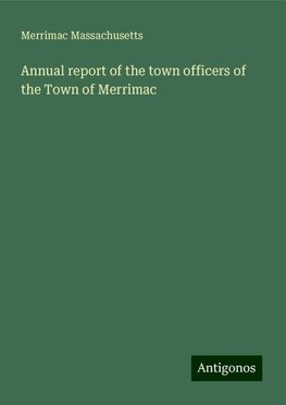 Annual report of the town officers of the Town of Merrimac