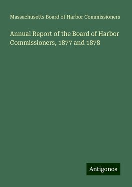 Annual Report of the Board of Harbor Commissioners, 1877 and 1878