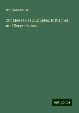 Zur Medea des Euripides: Kritisches und Exegetisches