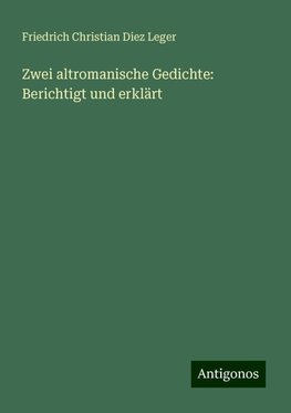 Zwei altromanische Gedichte: Berichtigt und erklärt