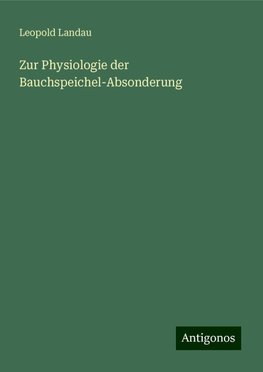 Zur Physiologie der Bauchspeichel-Absonderung