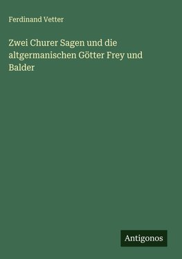 Zwei Churer Sagen und die altgermanischen Götter Frey und Balder