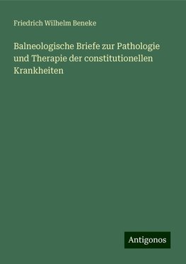 Balneologische Briefe zur Pathologie und Therapie der constitutionellen Krankheiten