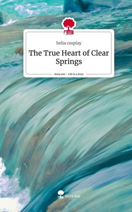 The True Heart of Clear Springs. Life is a Story - story.one