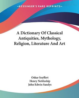 A Dictionary Of Classical Antiquities, Mythology, Religion, Literature And Art