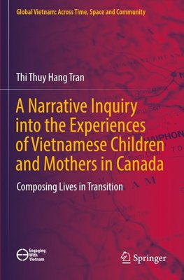 A Narrative Inquiry into the Experiences of Vietnamese Children and Mothers in Canada