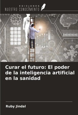 Curar el futuro: El poder de la inteligencia artificial en la sanidad