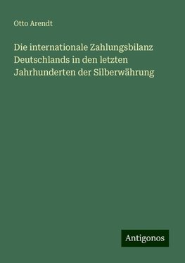 Die internationale Zahlungsbilanz Deutschlands in den letzten Jahrhunderten der Silberwährung