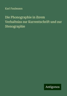 Die Phonographie in ihrem Verhaltniss zur Kurrentschrift und zur Stenographie