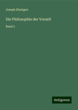 Die Philosophie der Vorzeit