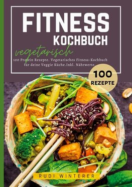 Fitness Kochbuch vegetarisch- 100 Protein Rezepte