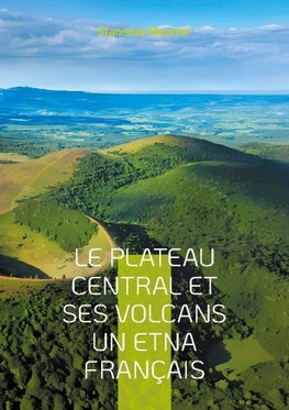 Le plateau central et ses volcans un Etna français