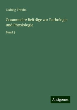 Gesammelte Beiträge zur Pathologie und Physiologie