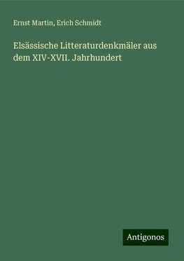 Elsässische Litteraturdenkmäler aus dem XIV-XVII. Jahrhundert