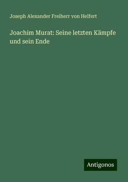 Joachim Murat: Seine letzten Kämpfe und sein Ende