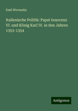 Italienische Politik: Papst Innocenz VI. und König Karl IV. in den Jahren 1353-1354