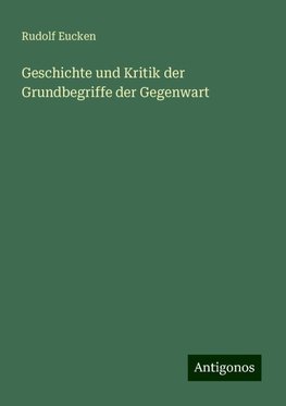 Geschichte und Kritik der Grundbegriffe der Gegenwart