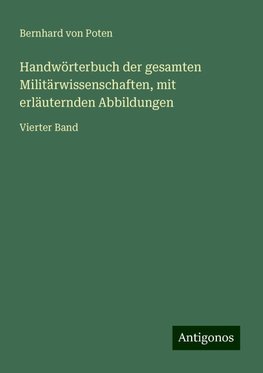 Handwörterbuch der gesamten Militärwissenschaften, mit erläuternden Abbildungen