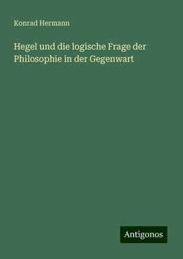 Hegel und die logische Frage der Philosophie in der Gegenwart