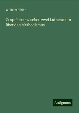 Gespräche zwischen zwei Lutheranern über den Methodismus