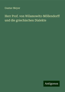 Herr Prof. von Wilamowitz-Möllendorff und die griechischen Dialekte