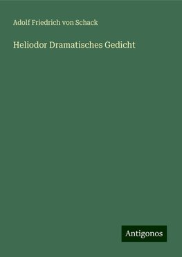 Heliodor Dramatisches Gedicht